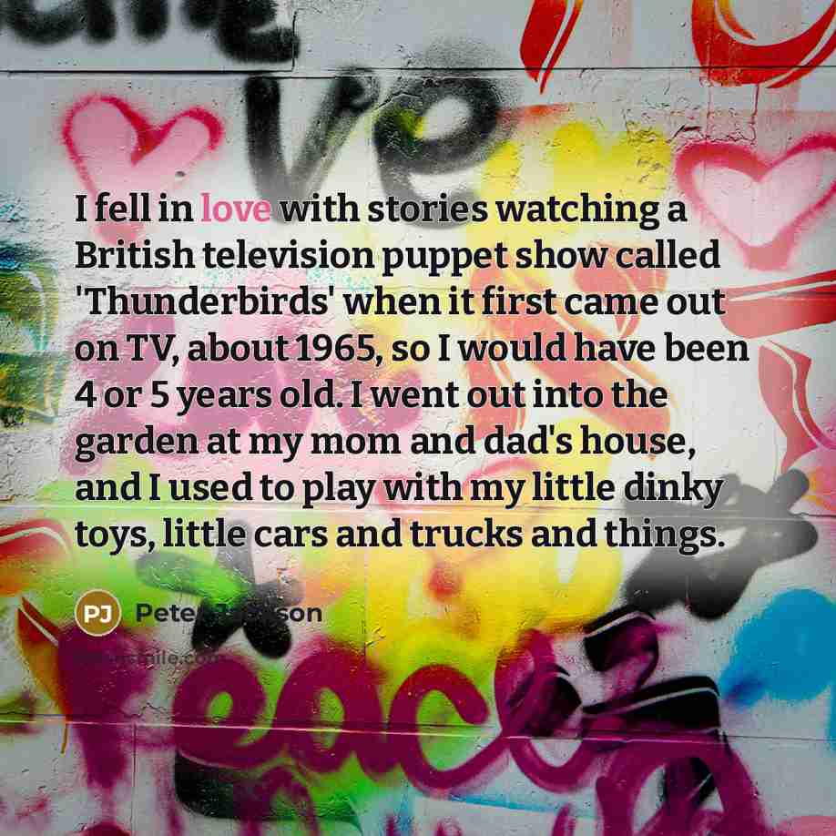 “I fell in love with stories watching a British television…” quote by Peter Jackson