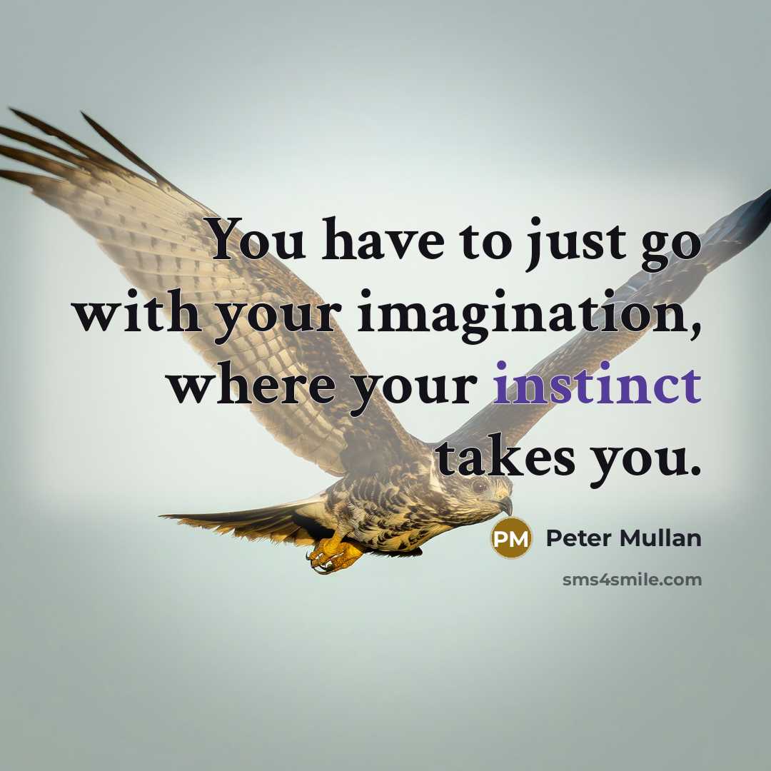 “You have to just go with your imagination, where your…” quote by Peter Mullan