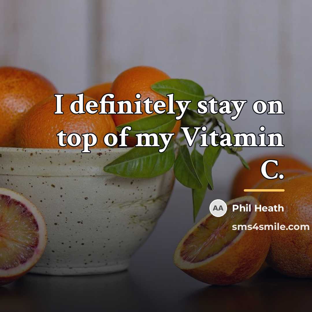 “I definitely stay on top of my Vitamin C.…” quote by Phil Heath