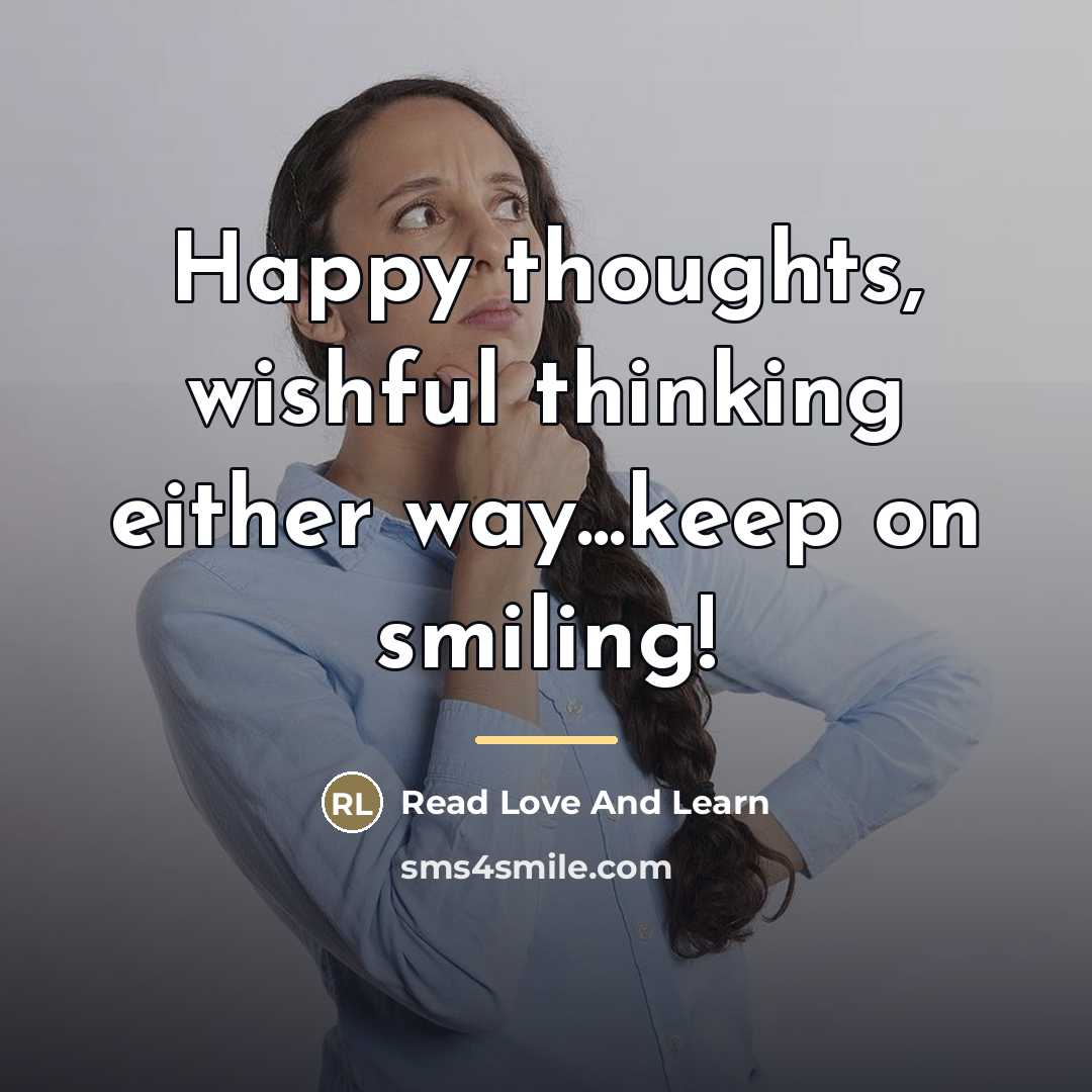 “Happy thoughts, wishful thinking either way...keep on smiling!…” quote by Read Love And Learn