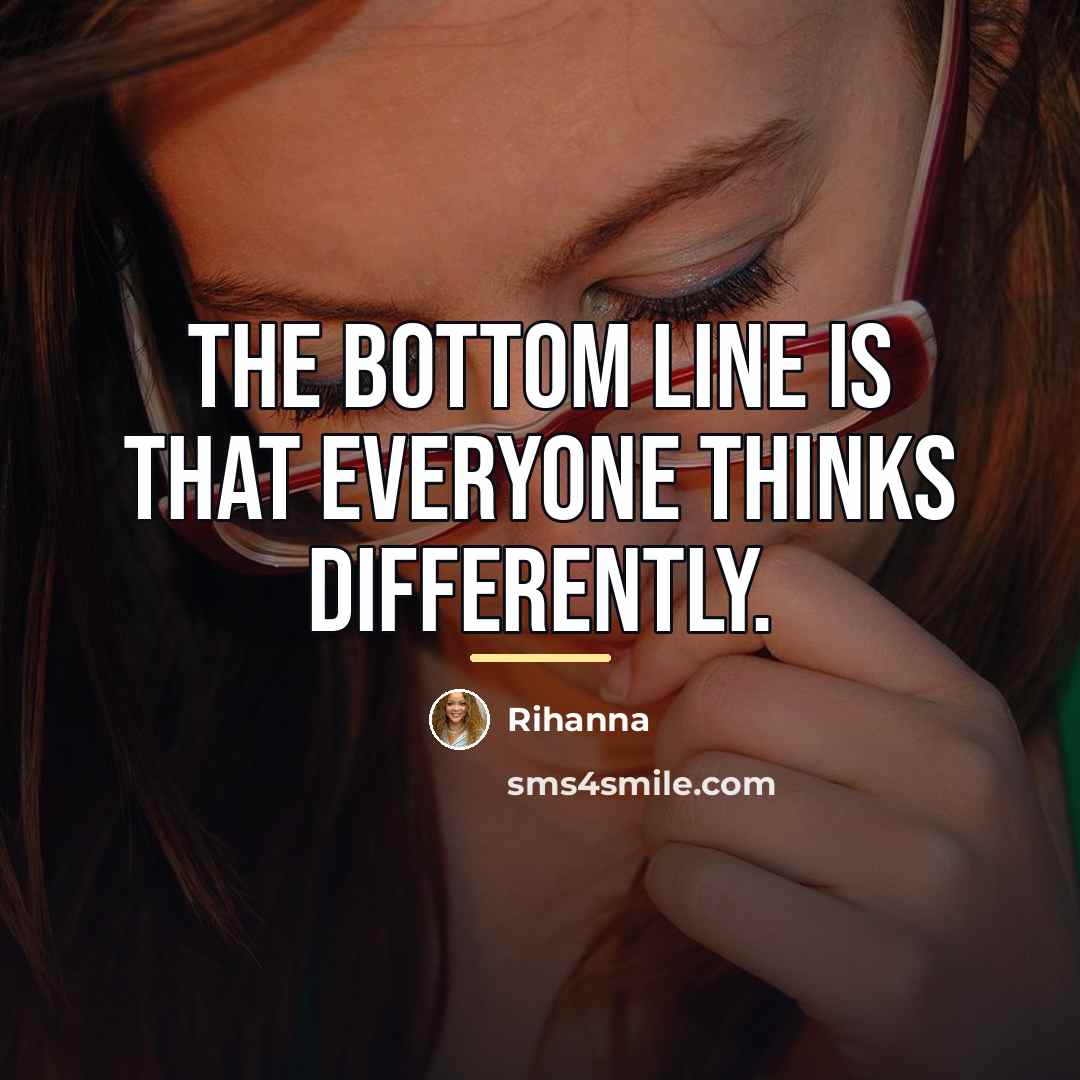 “The bottom line is that everyone thinks differently.…” quote by Rihanna