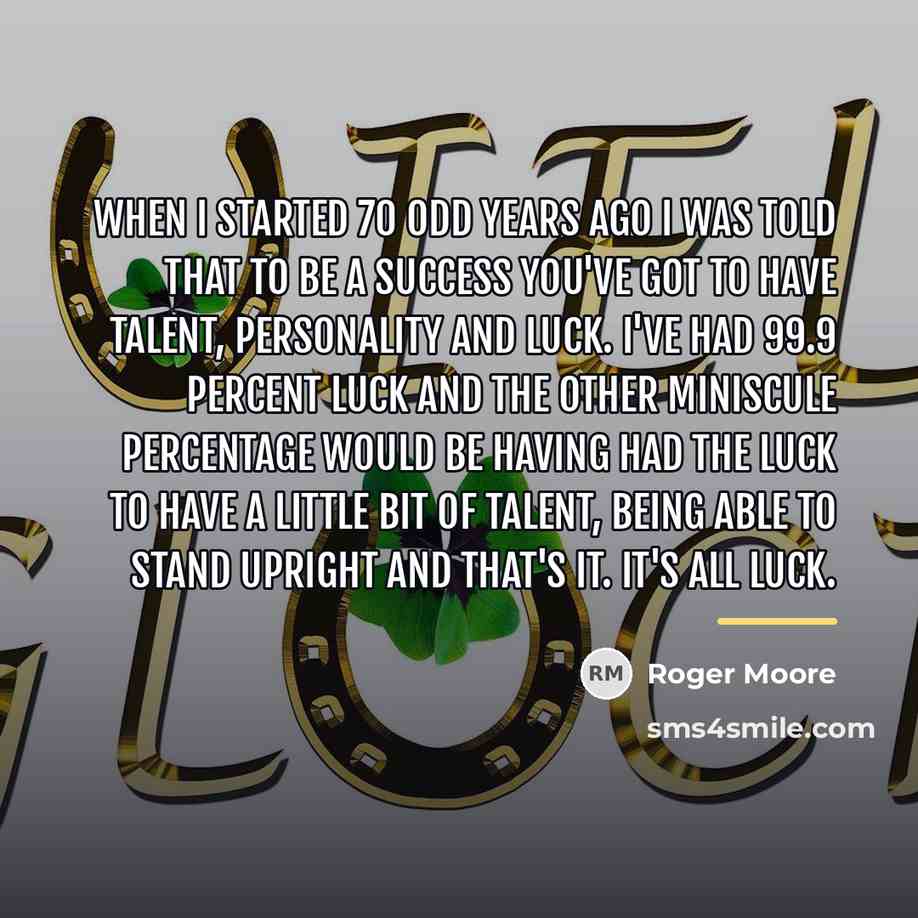 “When I started 70 odd years ago I was told…” quote by Roger Moore