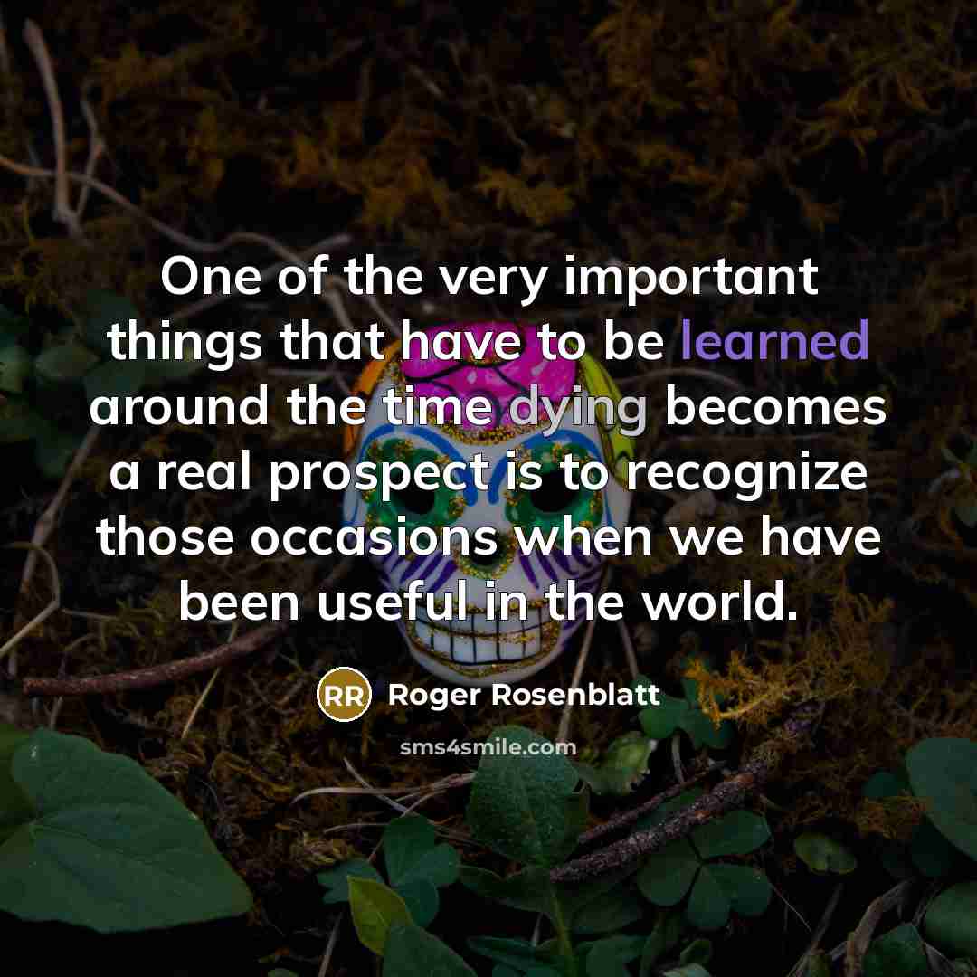 “One of the very important things that have to be…” quote by Roger Rosenblatt