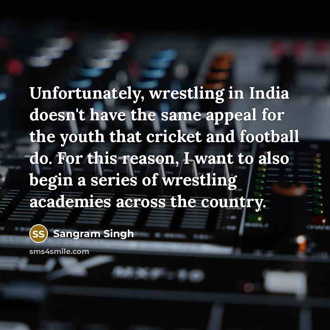 “Unfortunately, wrestling in India doesn't have the same appeal for…” quote by Sangram Singh