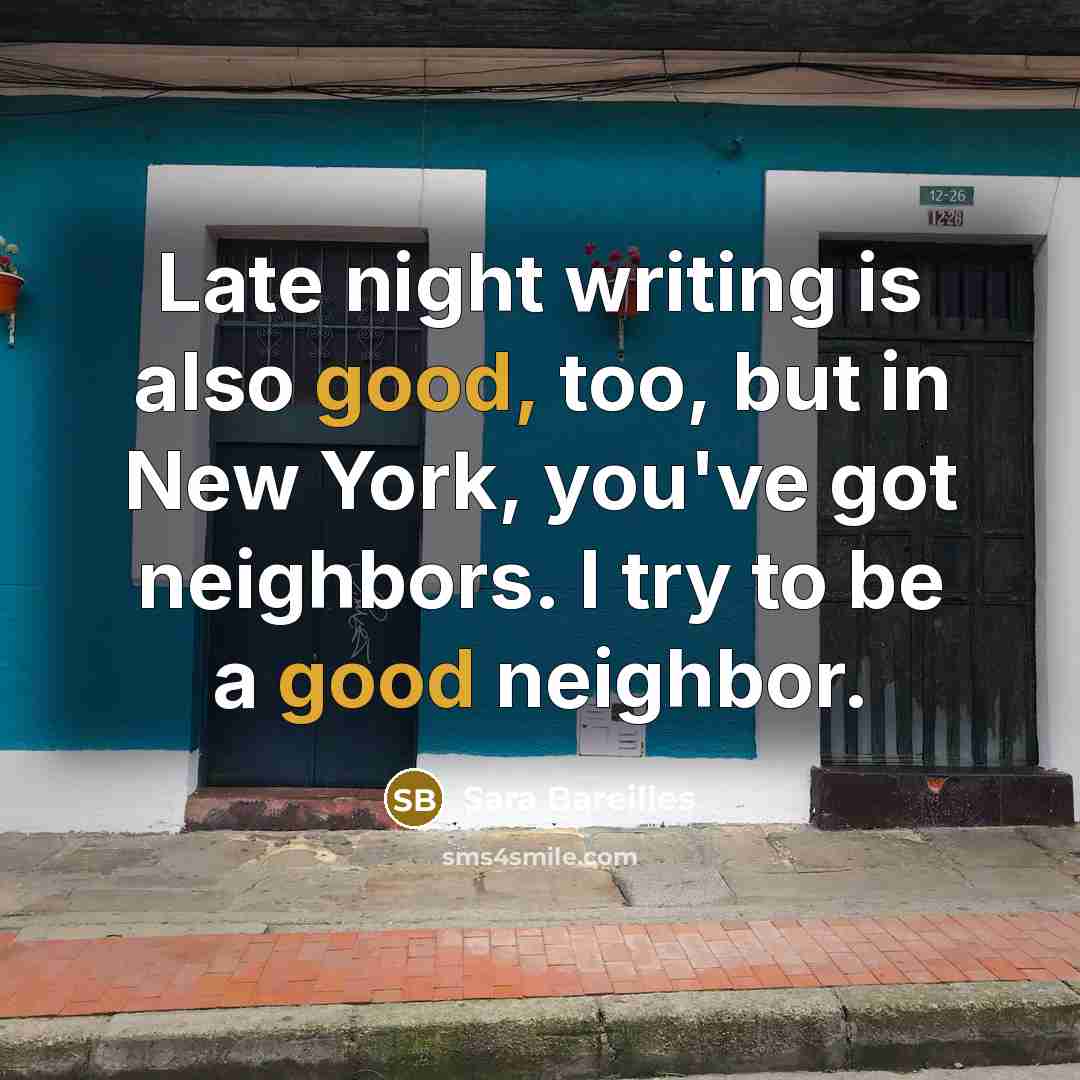 “Late night writing is also good, too, but in New…” quote by Sara Bareilles