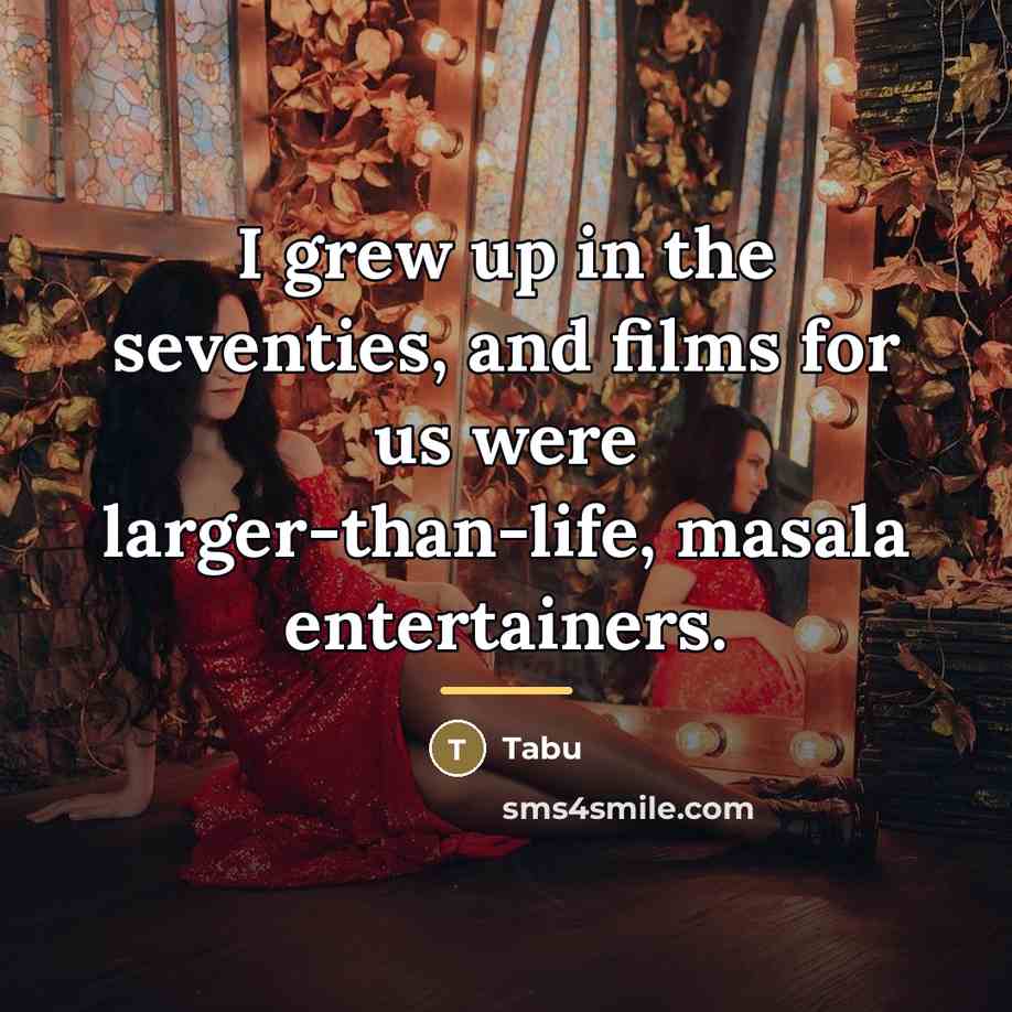 “I grew up in the seventies, and films for us…” quote by Tabu