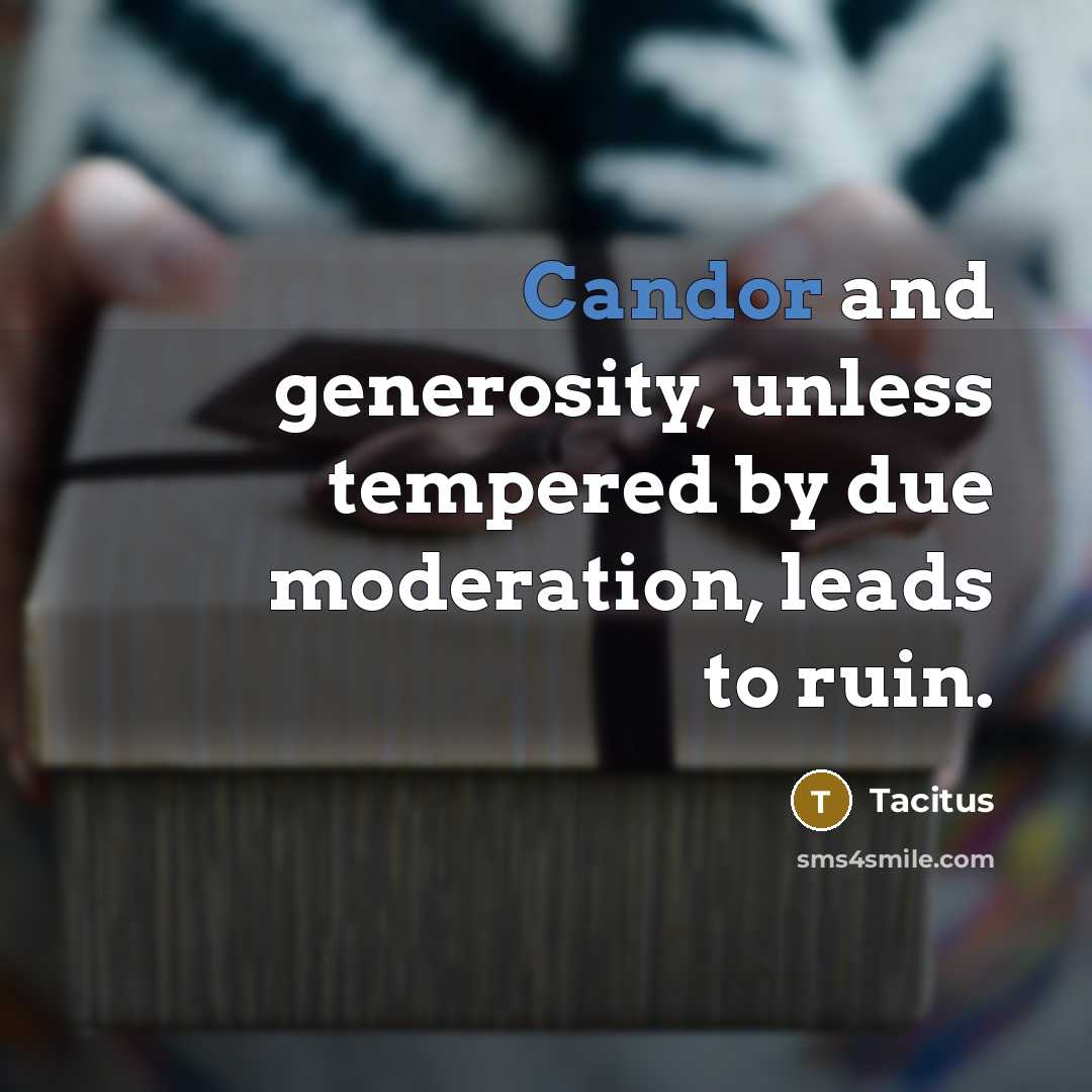 “Candor and generosity, unless tempered by due moderation, leads to…” quote by Tacitus