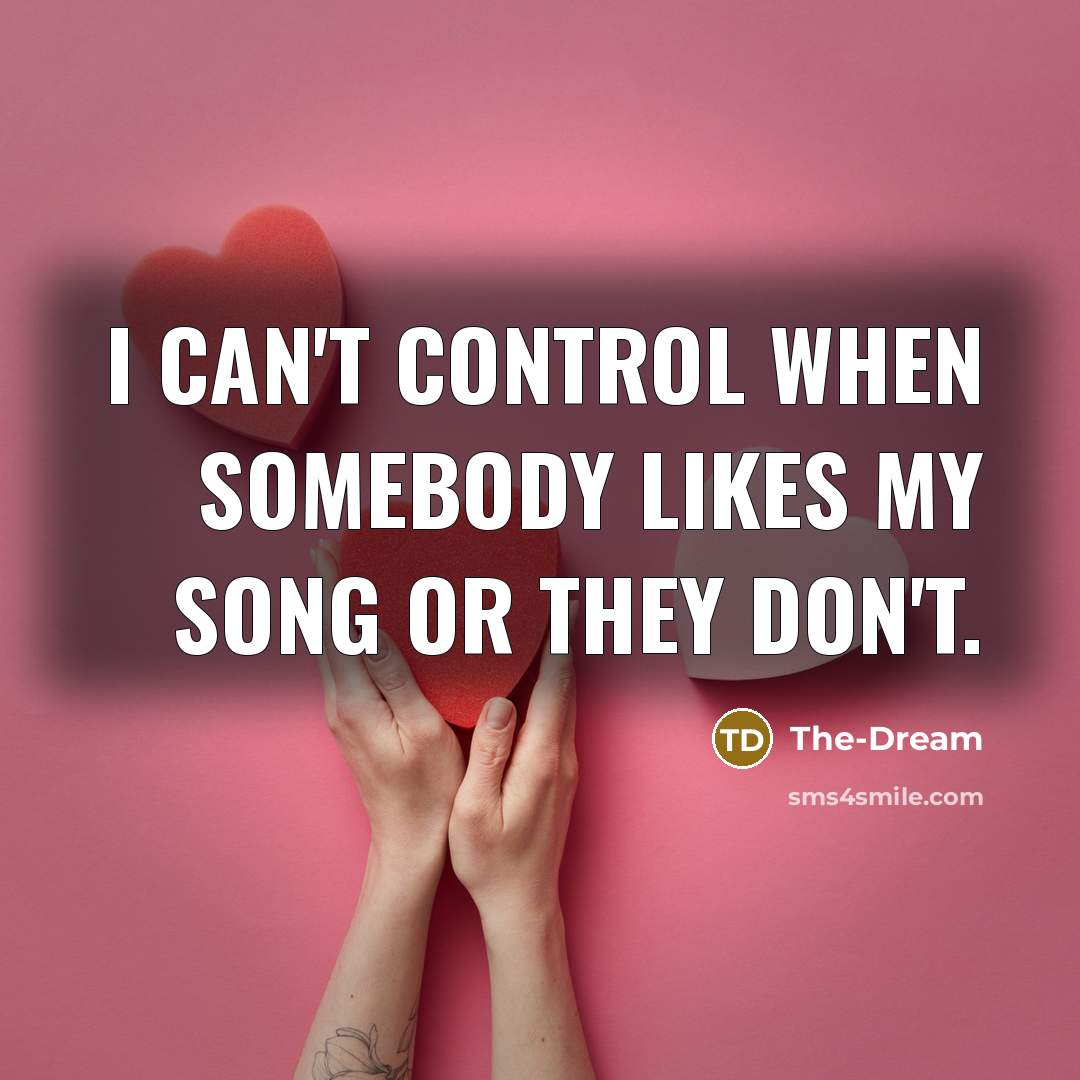 “I can't control when somebody likes my song or they…” quote by The-Dream