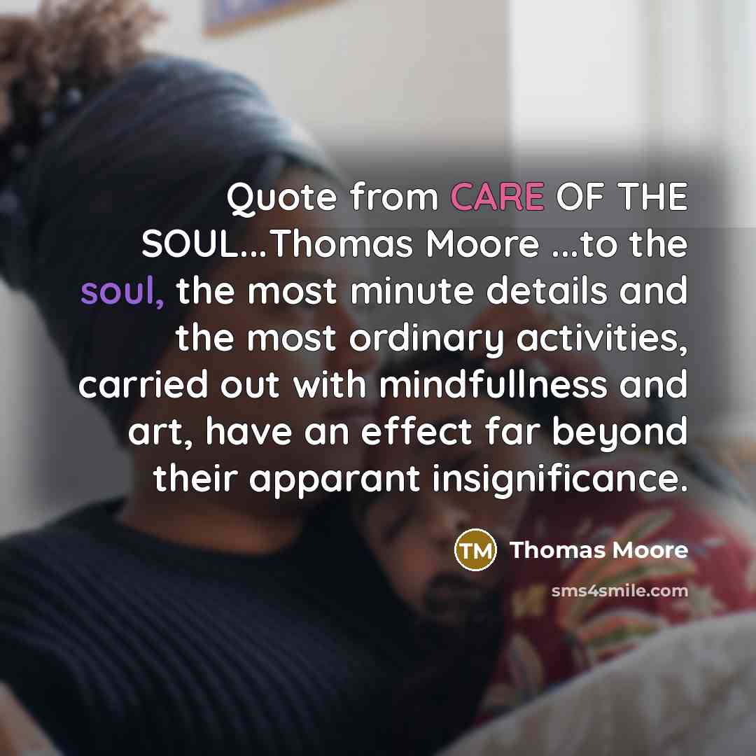 “Quote from CARE OF THE SOUL...Thomas Moore ...to the soul,…” quote by Thomas Moore