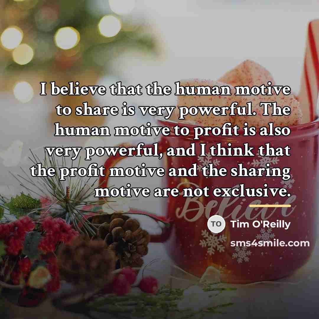 “I believe that the human motive to share is very…” quote by Tim O'Reilly