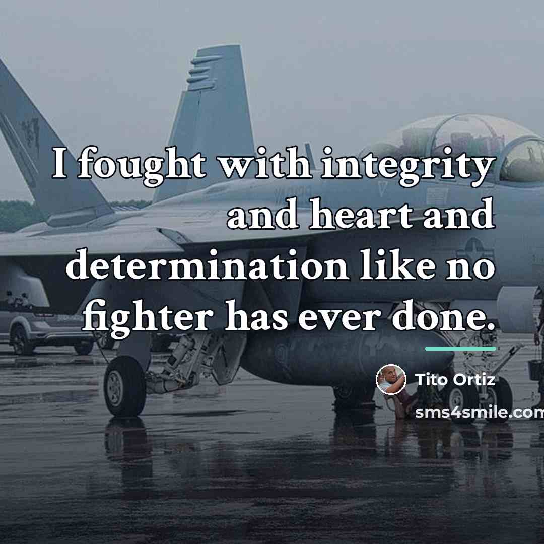 “I fought with integrity and heart and determination like no…” quote by Tito Ortiz