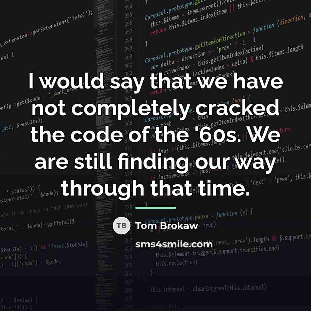 “I would say that we have not completely cracked the…” quote by Tom Brokaw