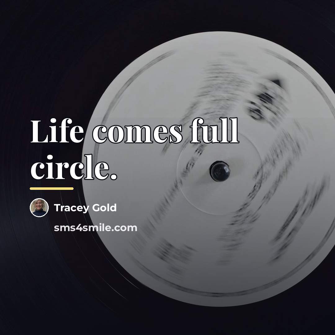 “Life comes full circle.…” quote by Tracey Gold