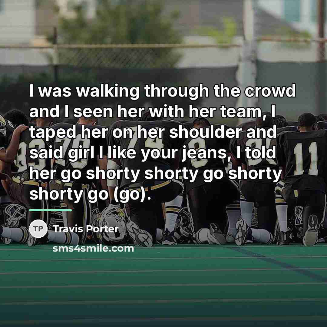 “I was walking through the crowd and I seen her…” quote by Travis Porter