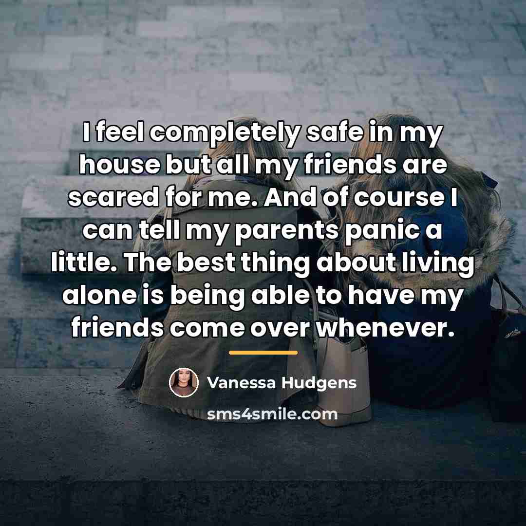“I feel completely safe in my house but all my…” quote by Vanessa Hudgens