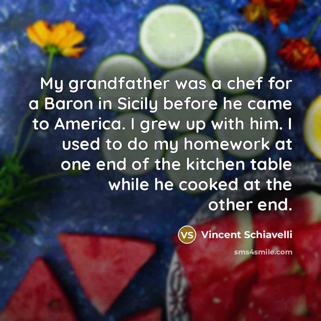 “My grandfather was a chef for a Baron in Sicily…” quote by Vincent Schiavelli