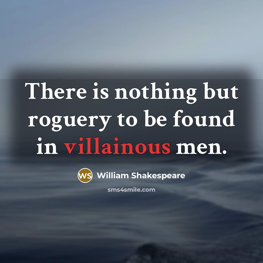 “There is nothing but roguery to be found in villainous…” quote by William Shakespeare