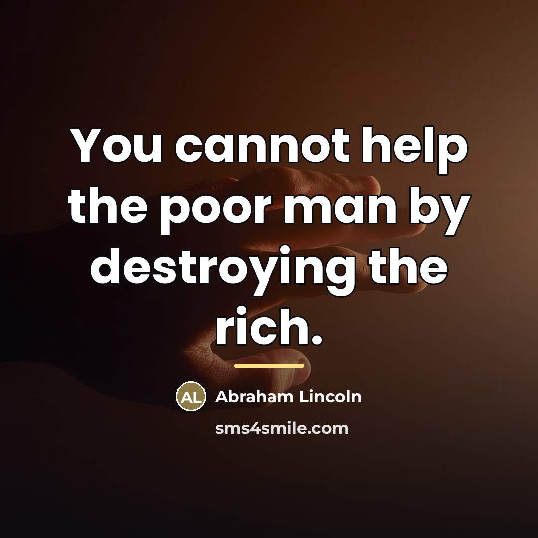“You cannot help the poor man by destroying the rich.…” quote by Abraham Lincoln