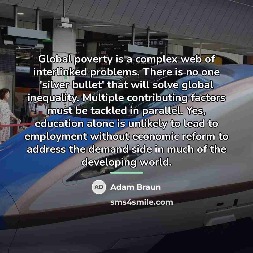 “Global poverty is a complex web of interlinked problems. There…” quote by Adam Braun