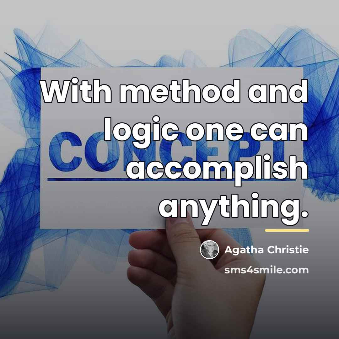 “With method and logic one can accomplish anything.…” quote by Agatha Christie