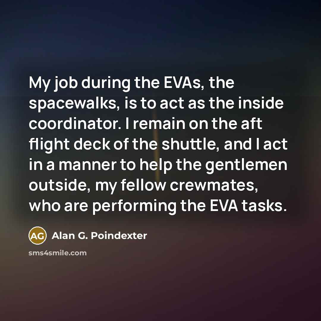 “My job during the EVAs, the spacewalks, is to act…” quote by Alan G. Poindexter