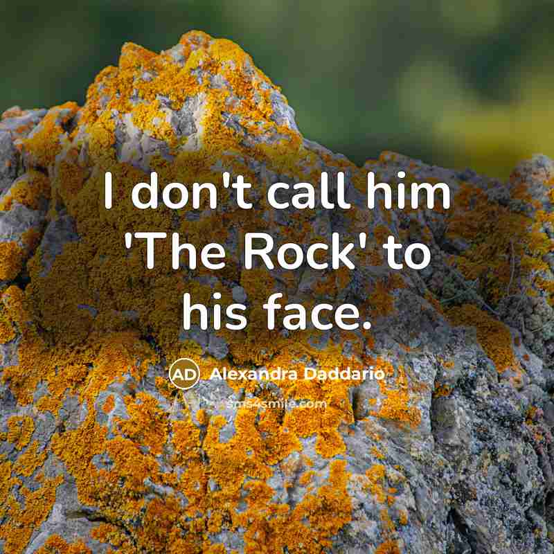 “I don't call him 'The Rock' to his face.…” quote by Alexandra Daddario