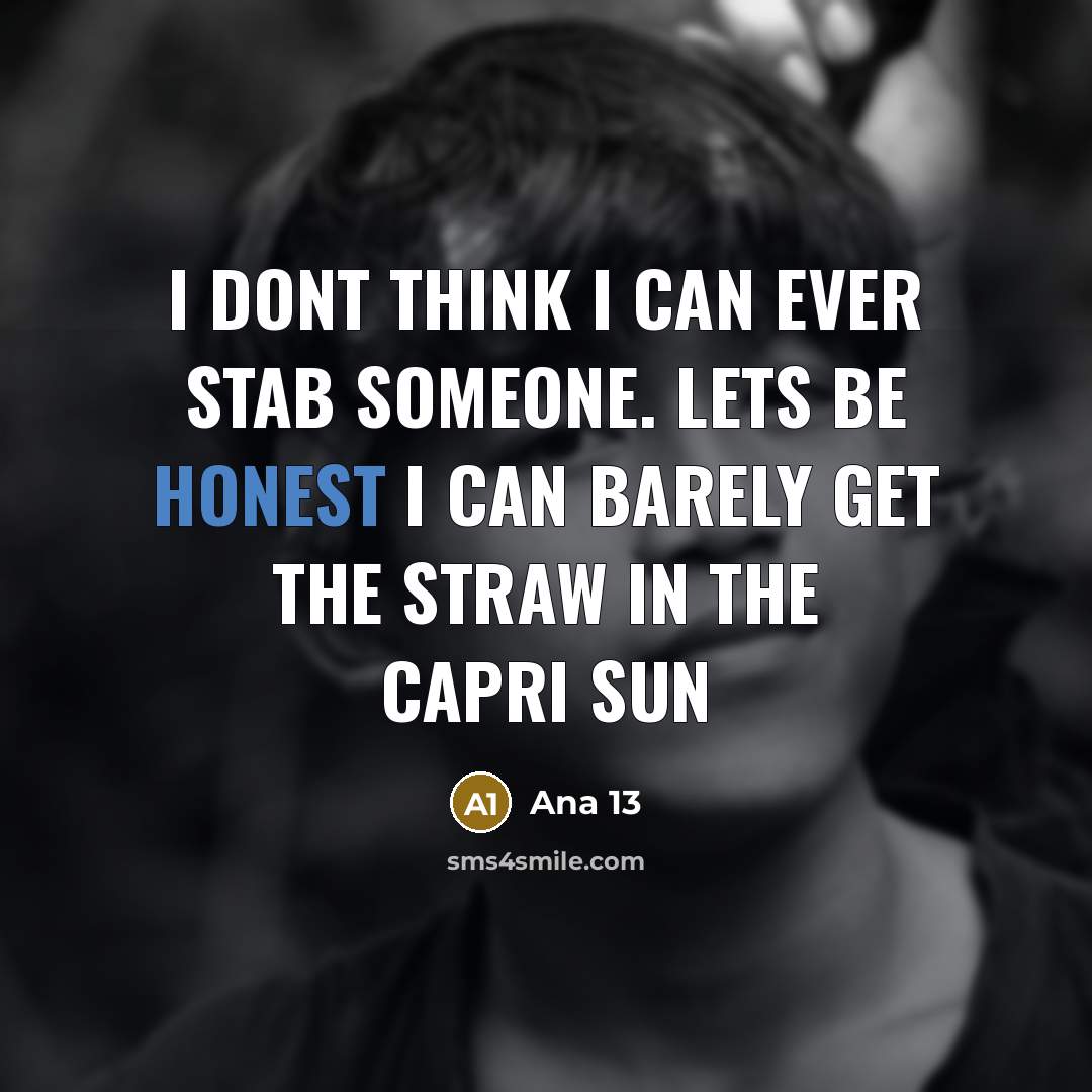 “I dont think I can ever stab someone. lets be…” quote by Ana 13
