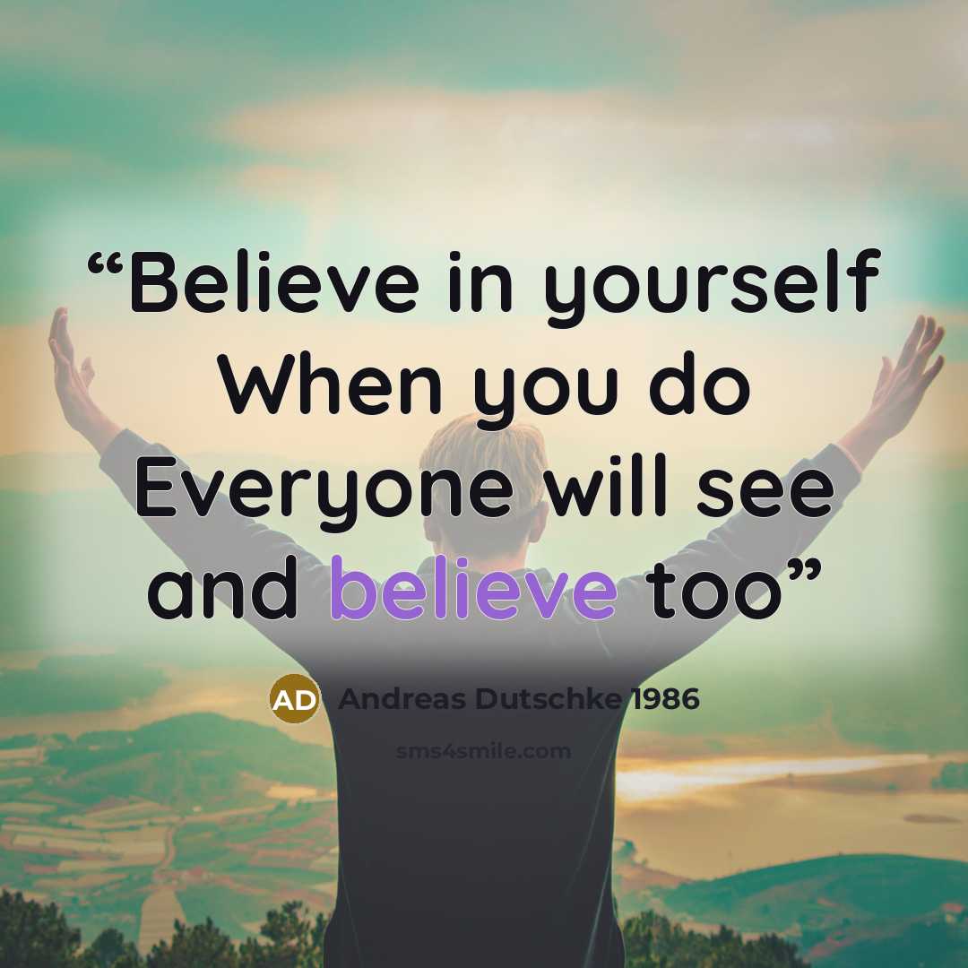 “Believe in yourself When you do Everyone will see and believe too” quote by Andreas Dutschke 1986