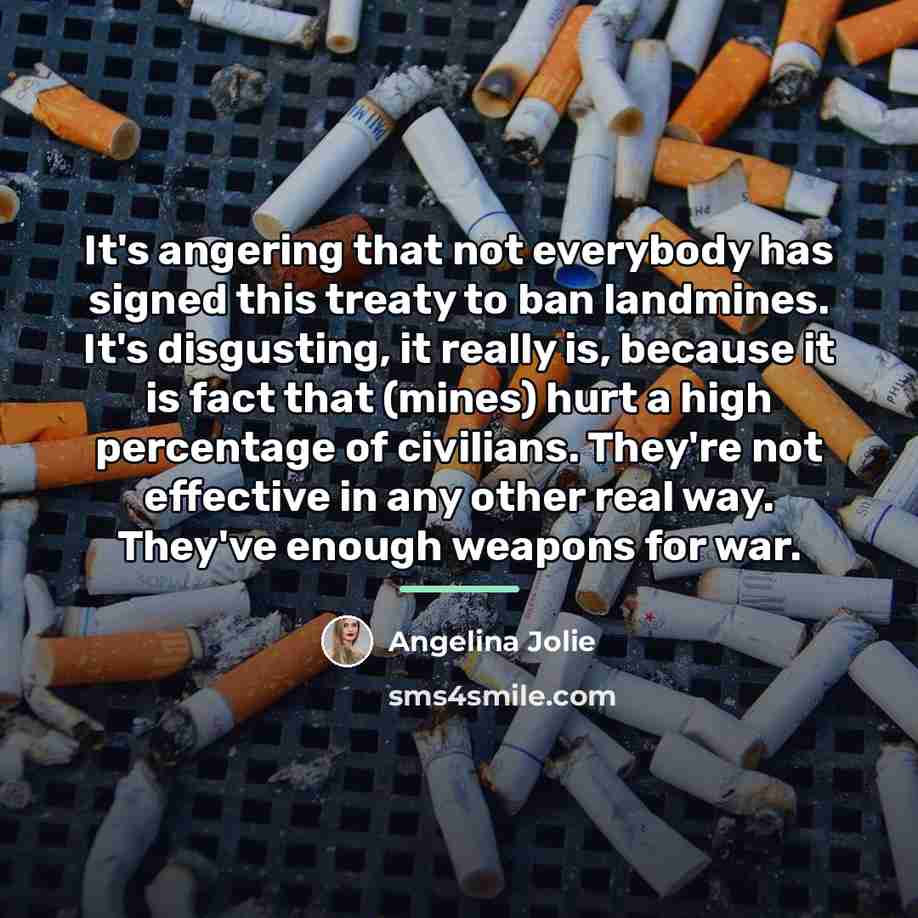 “It's angering that not everybody has signed this treaty to…” quote by Angelina Jolie