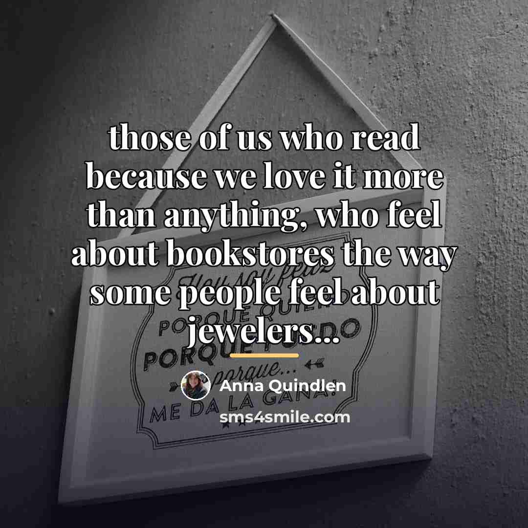 “those of us who read because we love it more…” quote by Anna Quindlen