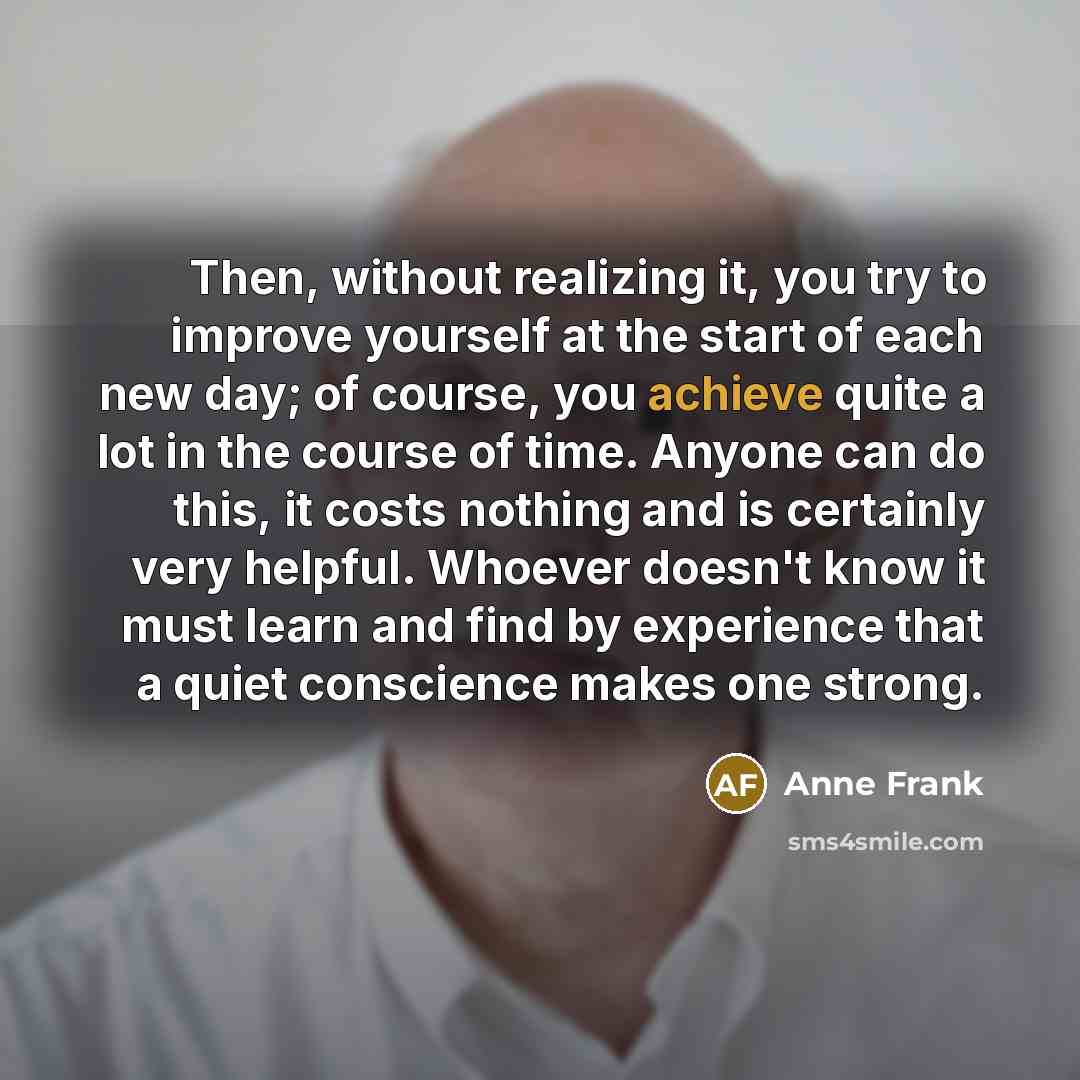 “Then, without realizing it, you try to improve yourself at…” quote by Anne Frank