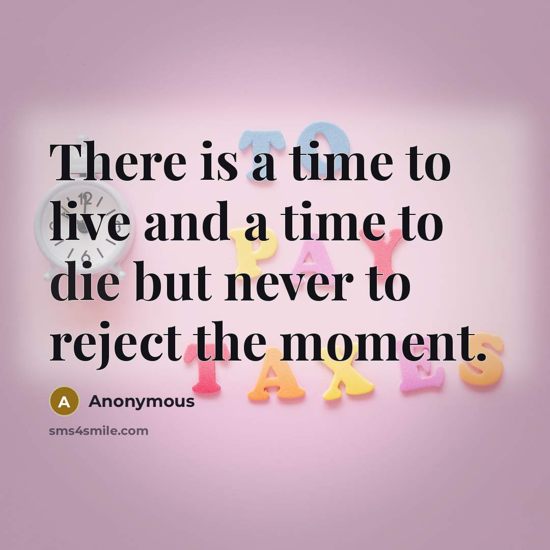 “There is a time to live and a time to…” quote by Anonymous
