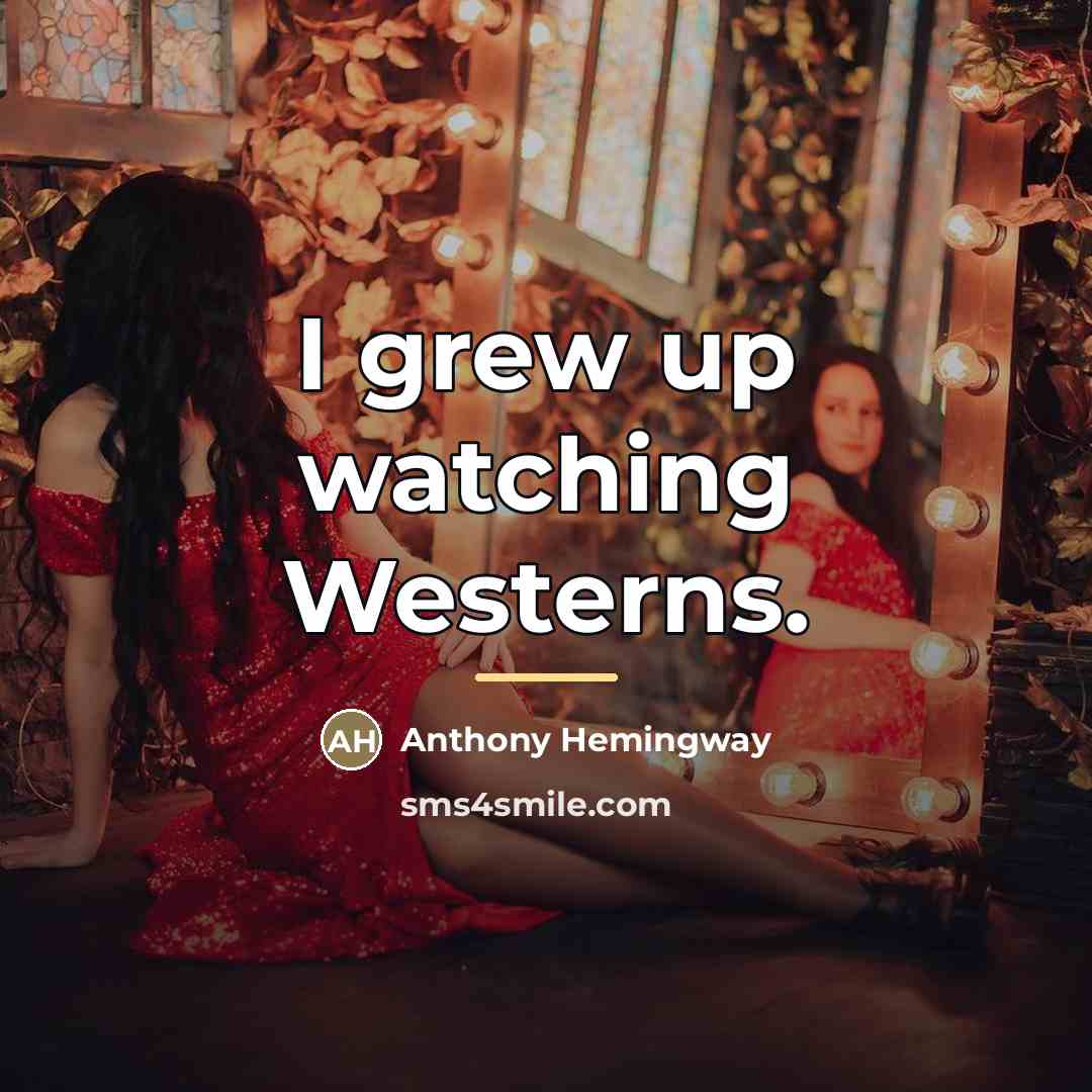 “I grew up watching Westerns.…” quote by Anthony Hemingway