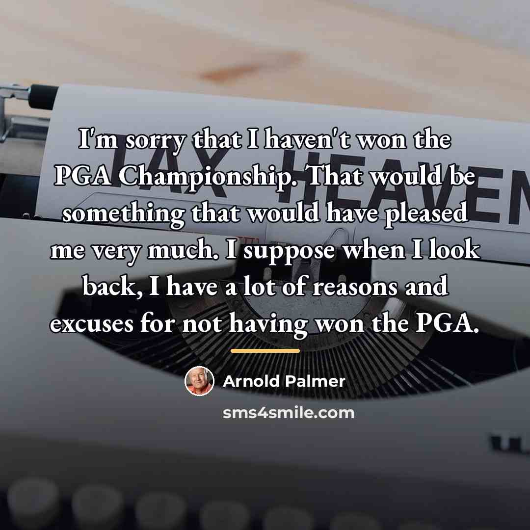 “I'm sorry that I haven't won the PGA Championship. That…” quote by Arnold Palmer