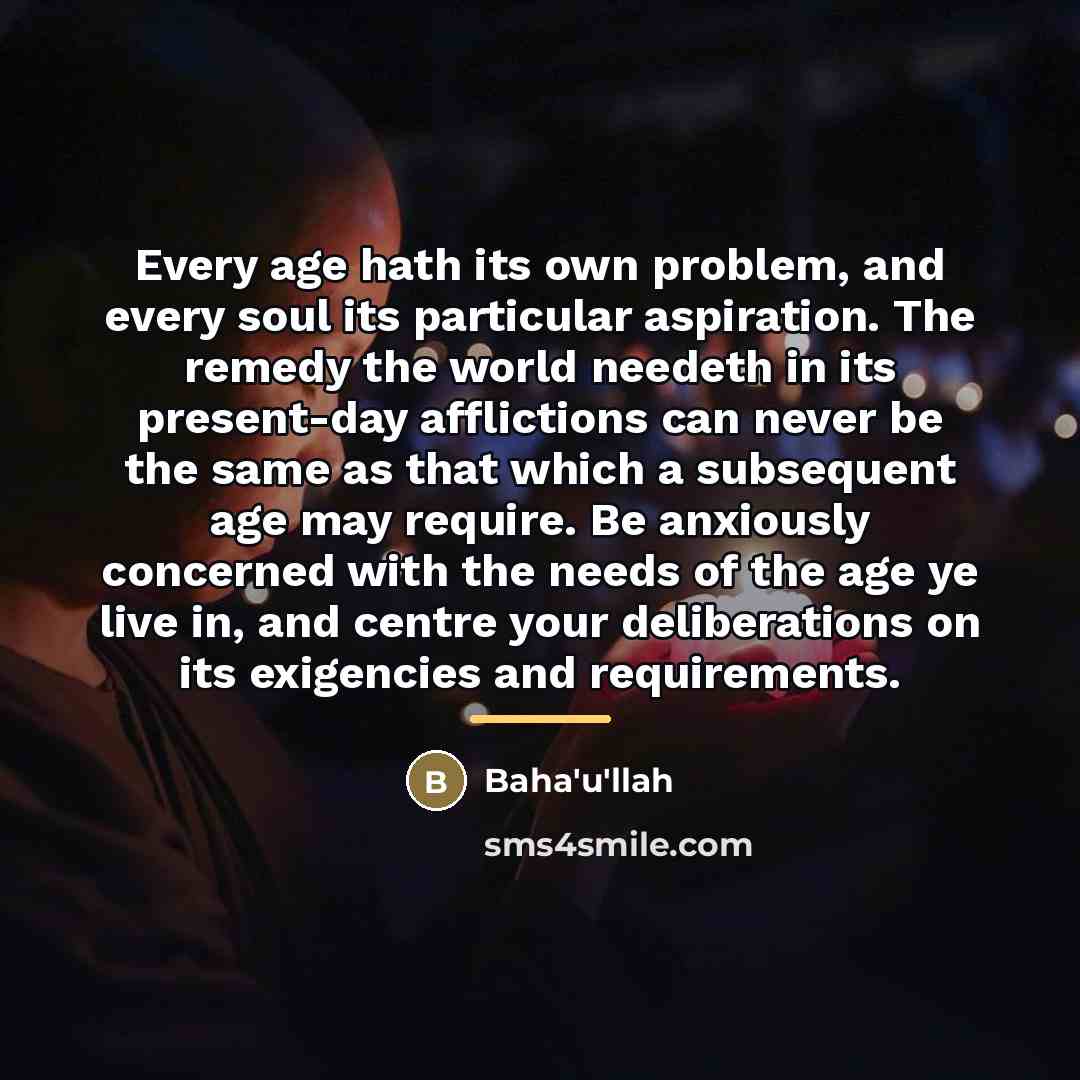 “Every age hath its own problem, and every soul its…” quote by Bahá'u'lláh