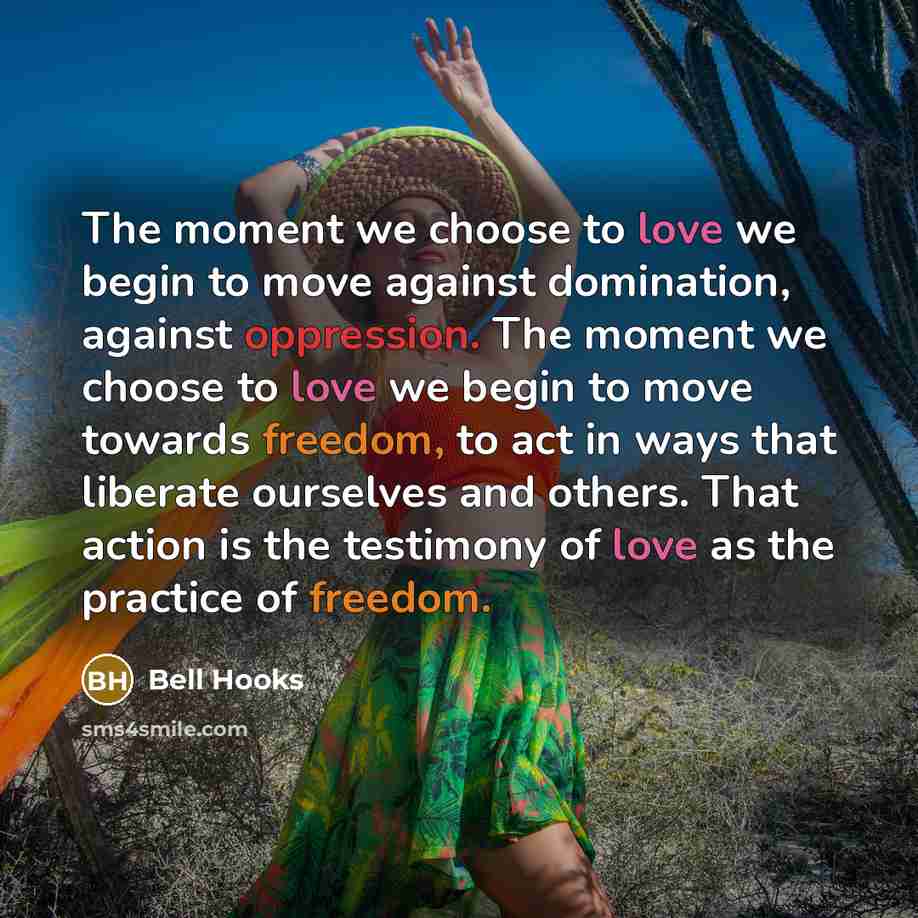 “The moment we choose to love we begin to move…” quote by Bell Hooks
