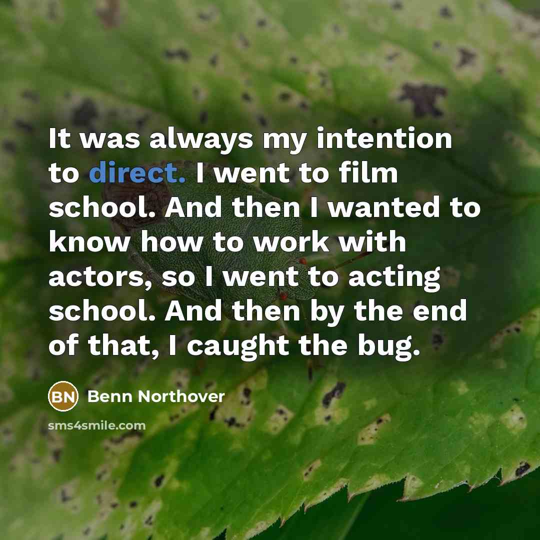 “It was always my intention to direct. I went to…” quote by Benn Northover