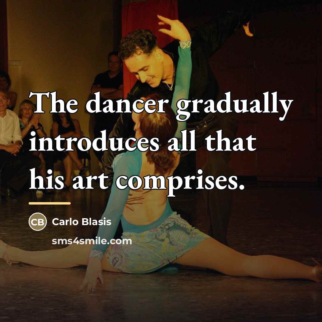“The dancer gradually introduces all that his art comprises.…” quote by Carlo Blasis