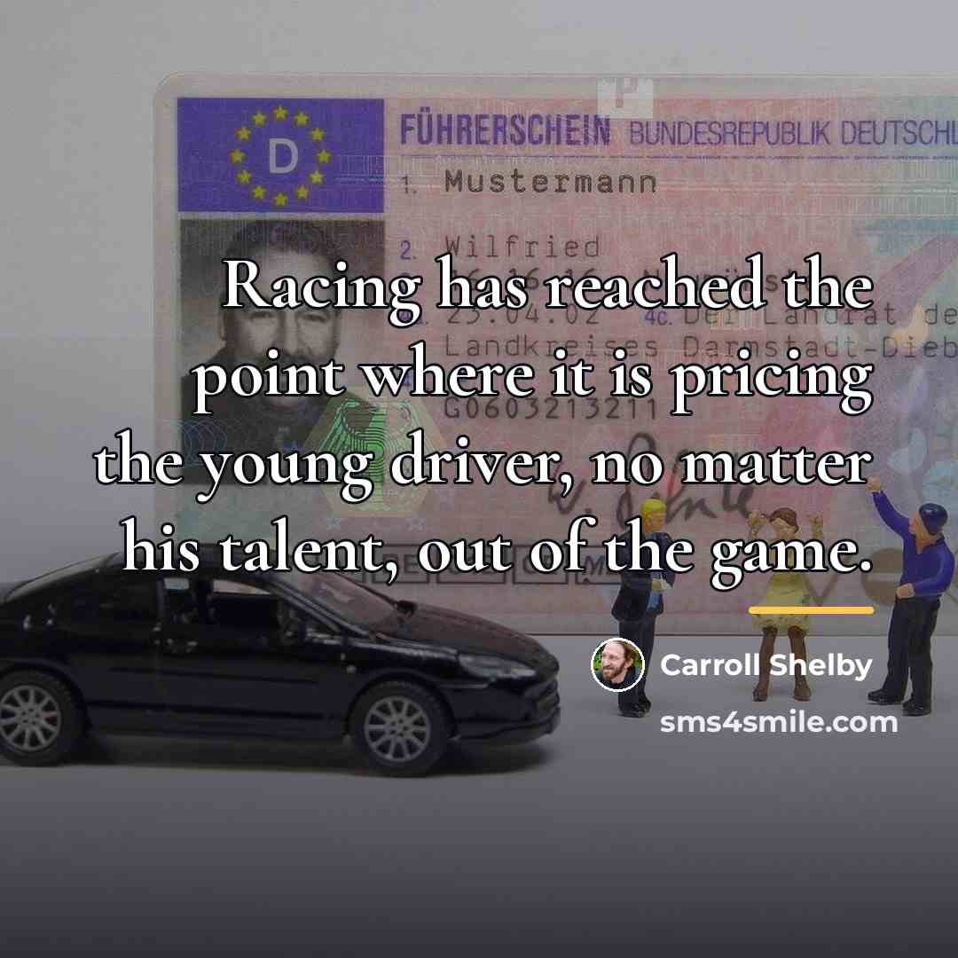 “Racing has reached the point where it is pricing the…” quote by Carroll Shelby