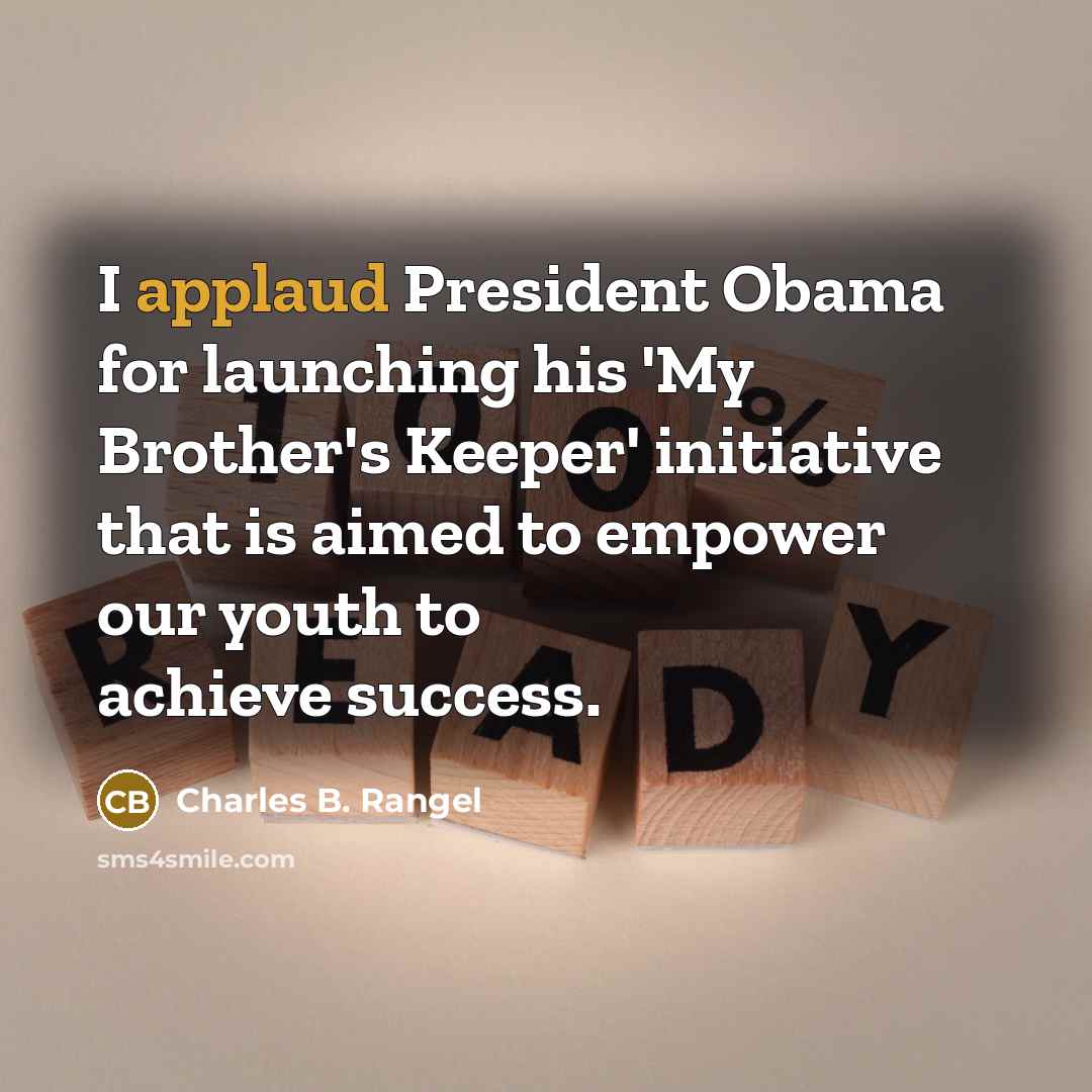 “I applaud President Obama for launching his 'My Brother's Keeper'…” quote by Charles B. Rangel
