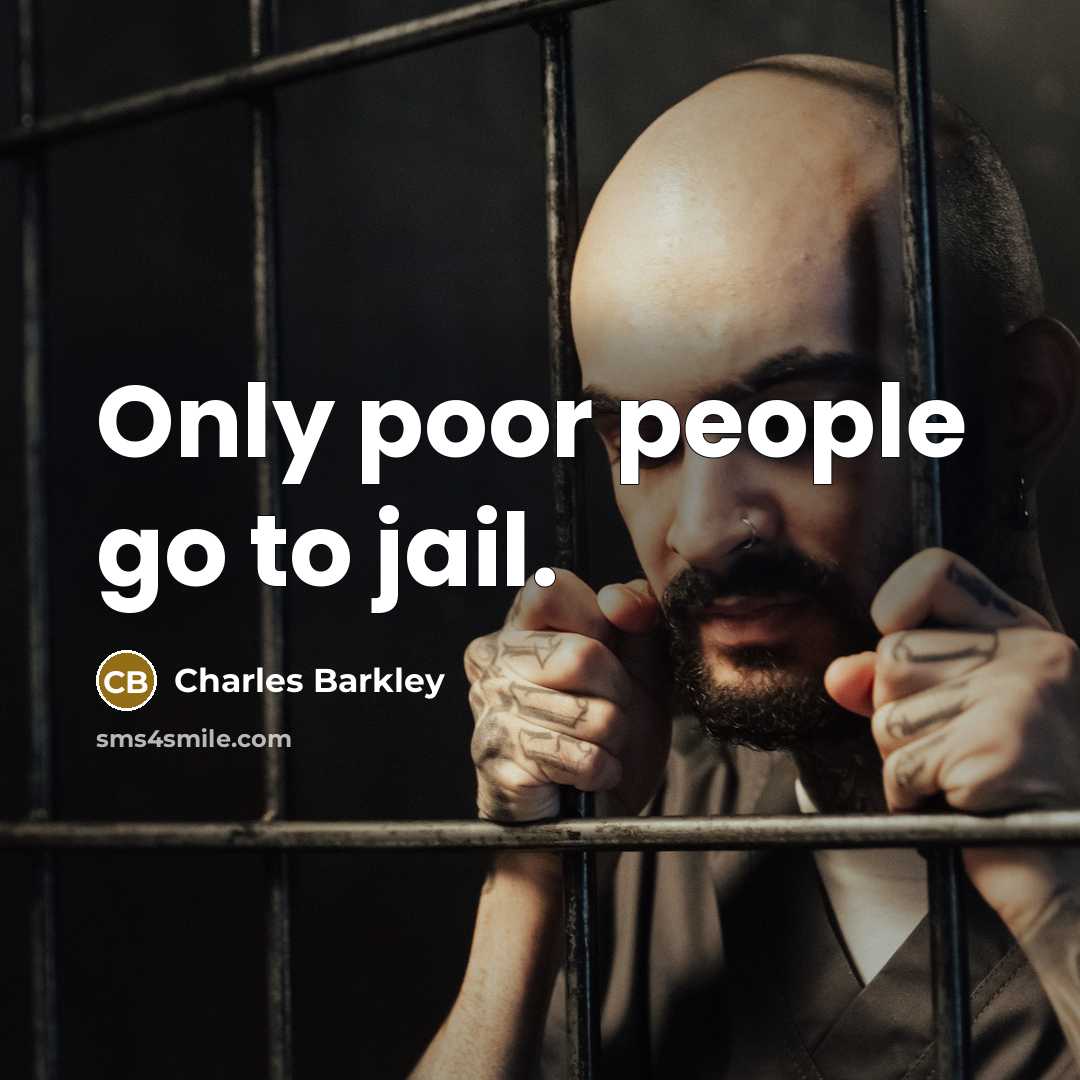“Only poor people go to jail.…” quote by Charles Barkley