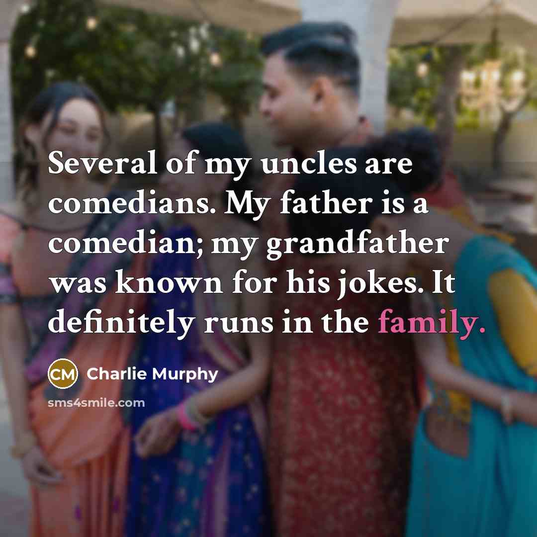 “Several of my uncles are comedians. My father is a…” quote by Charlie Murphy