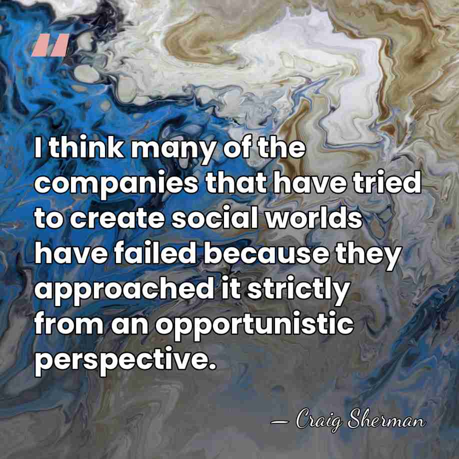 I think many of the companies that have tried to create social&hellip; - Craig Sherman