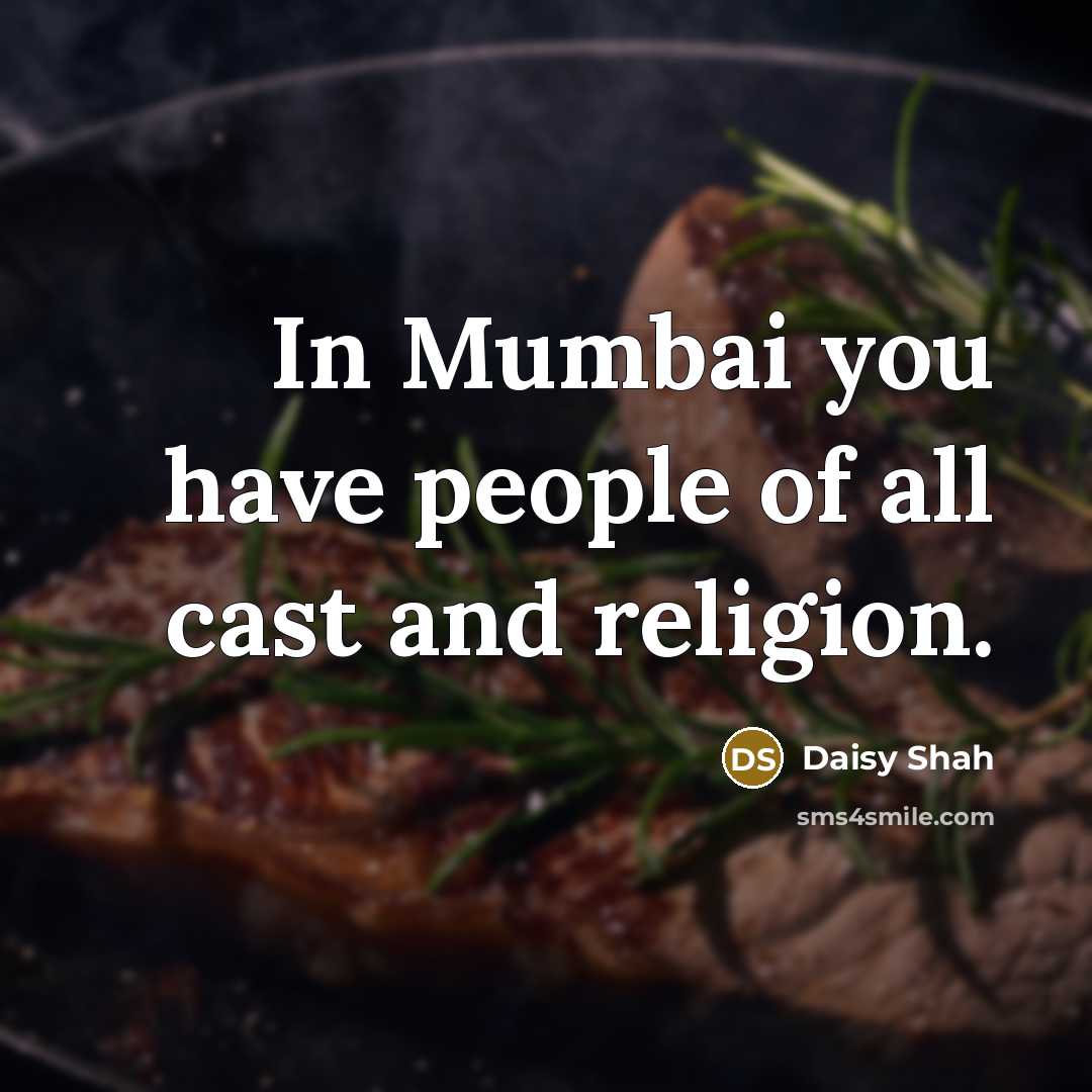 “In Mumbai you have people of all cast and religion.” quote by Daisy Shah