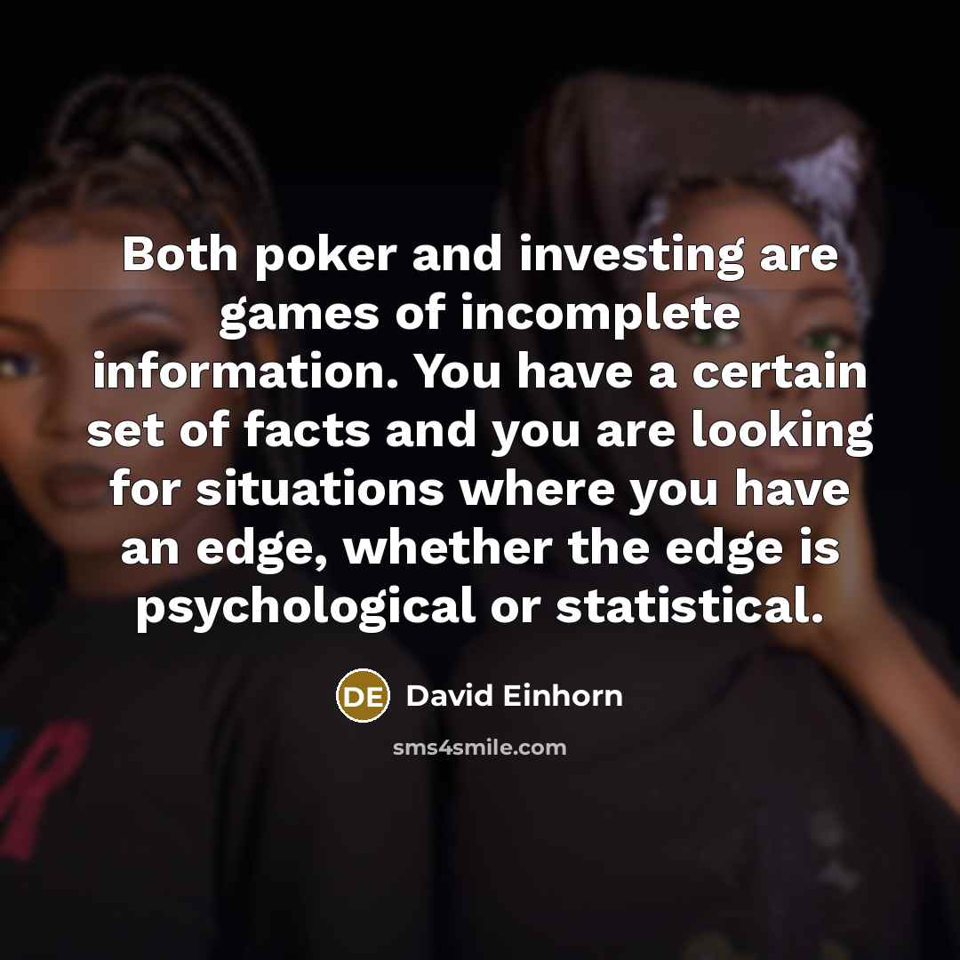 “Both poker and investing are games of incomplete information. You…” quote by David Einhorn