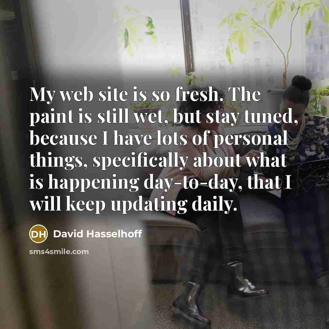 “My web site is so fresh. The paint is still…” quote by David Hasselhoff