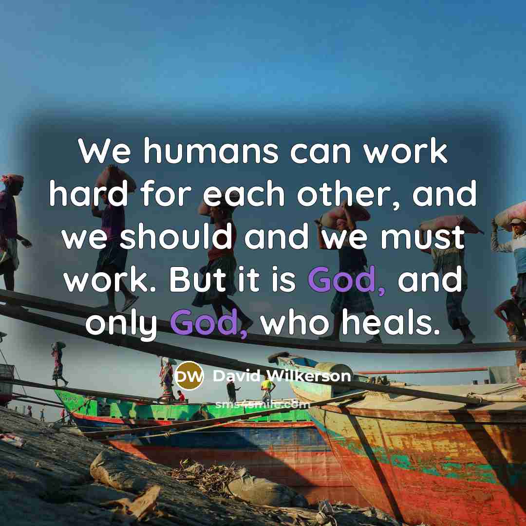 “We humans can work hard for each other, and we…” quote by David Wilkerson