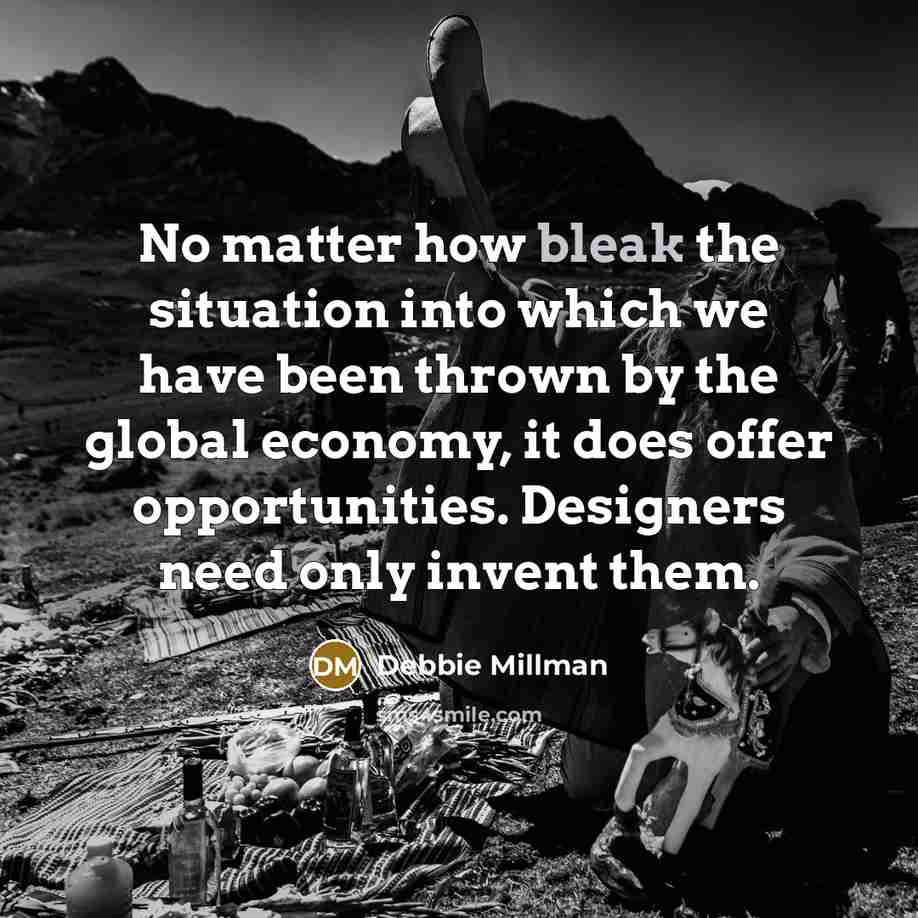 “No matter how bleak the situation into which we have…” quote by Debbie Millman