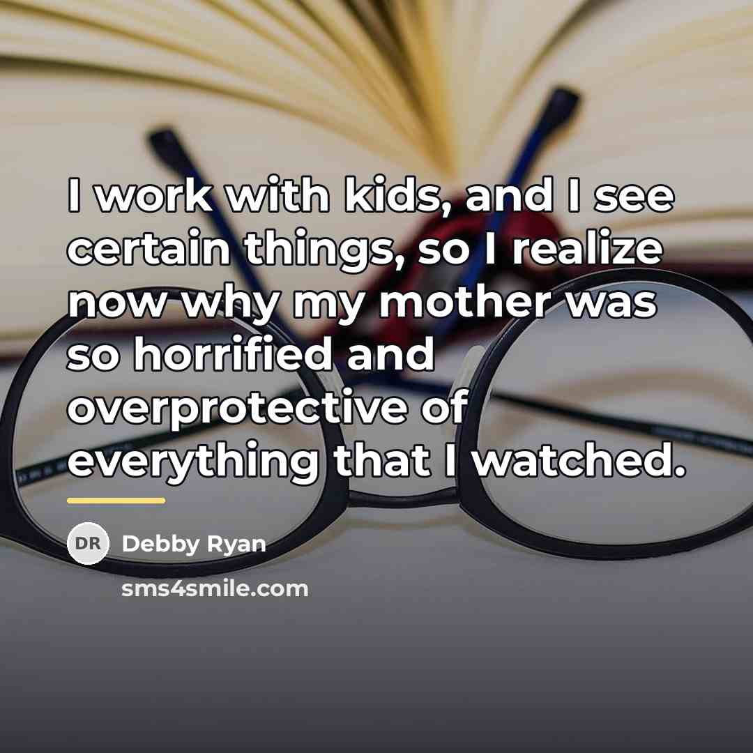 “I work with kids, and I see certain things, so…” quote by Debby Ryan