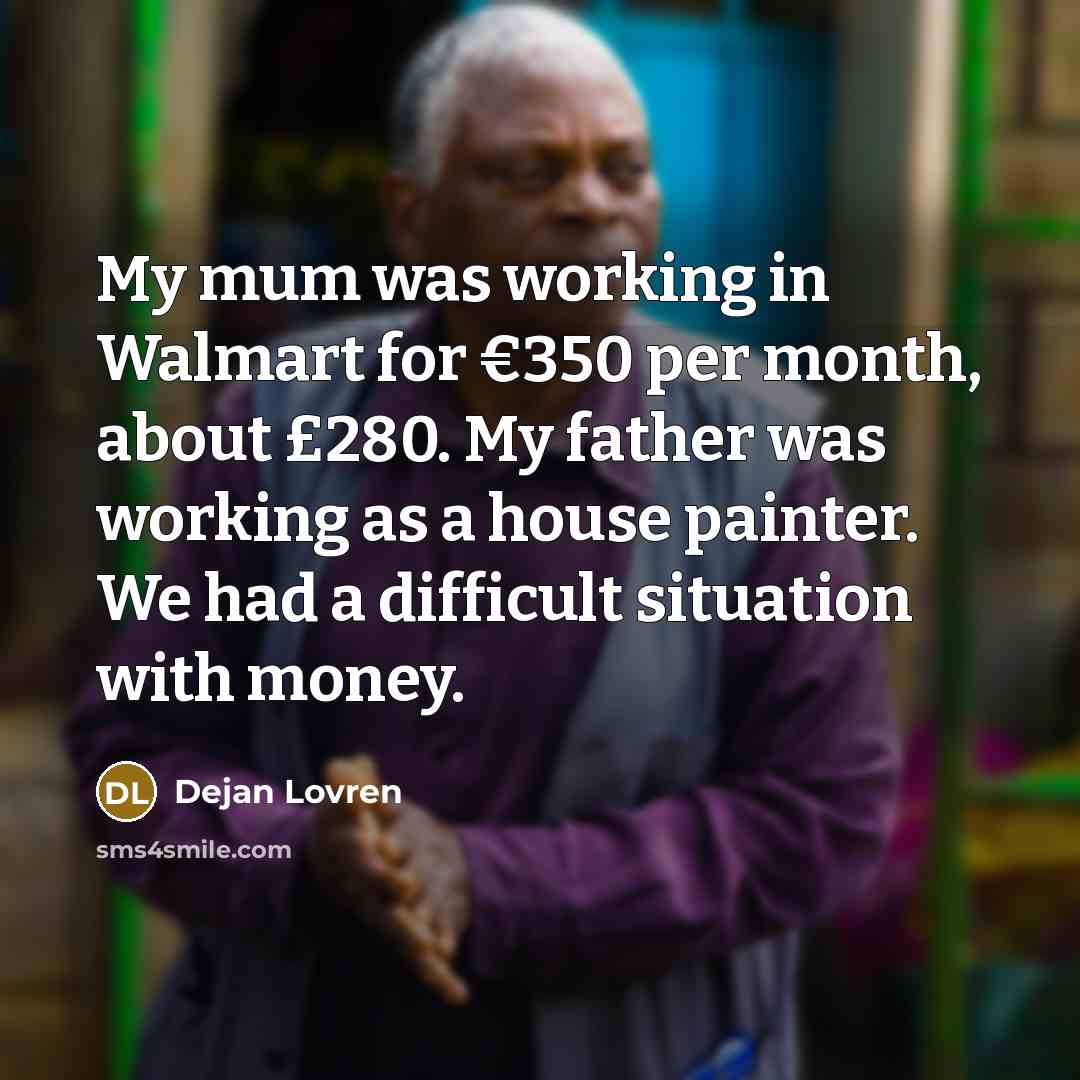 “My mum was working in Walmart for €350 per month,…” quote by Dejan Lovren